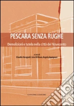 Pescara senza rughe: Demolizioni e tutela nella città del Novecento. E-book. Formato PDF