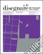 Disegnare idee immagini n° 42 / 2011: Rivista semestrale del Dipartimento di Storia , Disegno e Restauro dell’Architettura 'Sapienza' Università di Roma. E-book. Formato PDF ebook