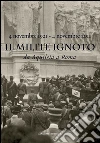 Il Milite Ignoto. Da Aquileia a Roma: 4 novembre 1921 - 4 novembre 2011. Catalogo della mostra al Complesso del Vittoriano a Roma. E-book. Formato PDF ebook di Aa.Vv.
