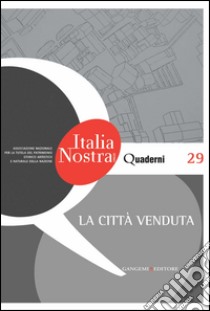 La città venduta: Quaderni di Italia Nostra n. 29. E-book. Formato PDF ebook di AA. VV.