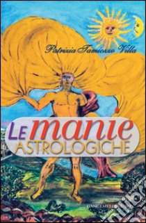 Le manie astrologiche: manie astrologiche (Le). E-book. Formato PDF ebook di Patrizia Tamiozzo Villa