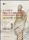 La sala delle Cariatidi nel Palazzo Reale di Milano: Ricerche e restauro. E-book. Formato PDF ebook di AA. VV.
