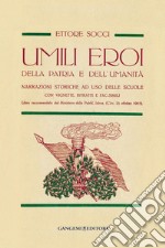 Umili eroi della patria e dell'umanità: Narrazioni storiche, ad uso delle scuole con vignette, ritratti e fac-simili. E-book. Formato PDF ebook