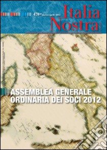 Italia Nostra 470/2012: Assemblea generale ordinaria dei Soci 2012. E-book. Formato PDF ebook di AA. VV.