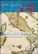 Italia Nostra 470/2012: Assemblea generale ordinaria dei Soci 2012. E-book. Formato PDF ebook