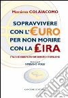 Sopravvivere con l'euro per non morire con la lira. E-book. Formato PDF ebook di Massimo Colaiacomo