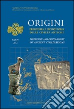 Origini - XXXIV 2012: Preistoria e protostoria delle civiltà antiche - Prehistory and protohistory of ancient civilizations. E-book. Formato PDF