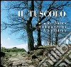 Il Tuscolo: Paesaggio e Natura, Archeologia e Storia, Arte e Cultura. E-book. Formato PDF ebook