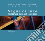 Segni di luce. Mariagrazia Dardanelli – Enzo Rossi: Liceo Artistico Statale “Enzo Rossi” 1966-2016. E-book. Formato EPUB ebook