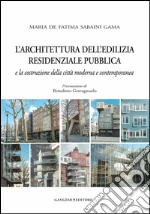 L'architettura dell'edilizia residenziale pubblica: e la costruzione della città moderna e contemporanea. E-book. Formato PDF