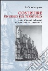 Costruire un senso del territorio: Spunti, riflessioni, indicazioni di pianificazione e progettazione. E-book. Formato PDF ebook