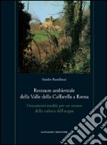 Restauro ambientale della Valle della Caffarella a Roma: Documenti inediti per un museo della cultura dell'acqua. E-book. Formato PDF ebook