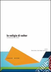 La valigia di Valter: L'architettura per Valter Tronchin. E-book. Formato PDF ebook di AA. VV.