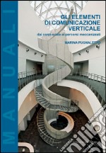 Gli elementi di comunicazione verticale: Dai corpi-scala ai percorsi meccanizzati. E-book. Formato PDF ebook