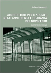 Architetture per il sociale negli anni Trenta e Quaranta del Novecento: Esperienze in Abruzzo. E-book. Formato PDF ebook di Stefano Brusaporci