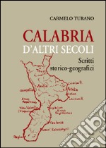 Calabria d'altri secoli: Scritti storico-geografici. E-book. Formato PDF ebook