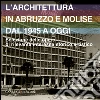 L'architettura in Abruzzo e Molise dal 1945 a oggi: Selezione delle opere di rilevante interesse storico artistico. E-book. Formato PDF ebook