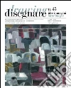 Disegnare idee immagini n° 45 / 2012: Rivista semestrale del Dipartimento di Storia , Disegno e Restauro dell'Architettura
