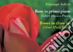 Rose in primo piano - Roses in close up: Colore Musica Poesia - Colour Music Poetry. E-book. Formato PDF