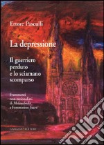 La depressione. Il Guerriero Perduto e lo Sciamano Scomparso: Frammenti non-razionalisti di Melancholia e Femminino Sacro. E-book. Formato EPUB ebook