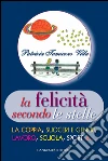 La felicità secondo le stelle. La coppia, suoceri e generi, lavoro, scuola, sport e.... E-book. Formato PDF ebook di Patrizia Tamiozzo Villa