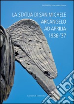 La statua di San Michele Arcangelo ad Aprilia 1936-‘37. E-book. Formato PDF ebook