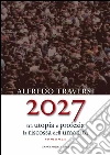 2027. Tra utopia e profezia la riscossa dell'umanità. E-book. Formato PDF ebook di Alfredo Traversi