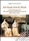 Port-Royal, Utrecht, Pistoia: Il movimento giansenista nella storia religiosa e nella formazione morale della società europea. E-book. Formato PDF ebook