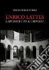 Enrico Lattes: L'architetto ritrovato. E-book. Formato PDF ebook