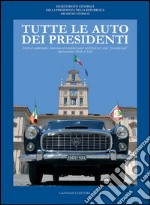 Tutte le auto dei Presidenti: Storie di ammiraglie, limousine ed esemplari unici utilizzati per scopi “presidenziali” rigorosamente Made in Italy. E-book. Formato PDF