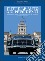 Tutte le auto dei Presidenti: Storie di ammiraglie, limousine ed esemplari unici utilizzati per scopi “presidenziali” rigorosamente Made in Italy. E-book. Formato PDF ebook