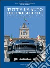 Tutte le auto dei Presidenti: Storie di ammiraglie, limousine ed esemplari unici utilizzati per scopi “presidenziali” rigorosamente Made in Italy. E-book. Formato PDF ebook