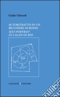 Autoritratto in un bicchiere di rosso: Self-portrait in a glass of red. E-book. Formato PDF ebook di Giulio Ghirardi