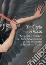 Tra Cielo e Abisso: Scoperta e restauro del San Michele Arcangelo in lotta col demonio di Francesco Cozza. E-book. Formato PDF ebook