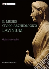 Il Museo civico archeologico Lavinium: Guida breve in formato tascabile. E-book. Formato PDF ebook di AA. VV.
