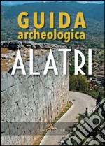 Alatri: Guida archeologica. E-book. Formato EPUB ebook