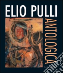 Elio Pulli. Antologica: Roma, 18 settembre - 9 ottobre 2013. E-book. Formato PDF ebook di AA. VV.