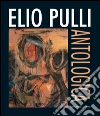 Elio Pulli. Antologica: Roma, 18 settembre - 9 ottobre 2013. E-book. Formato PDF ebook di Aa.Vv.