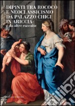 Dipinti tra rococò e neoclassicismo da palazzo Chigi in Ariccia: e da altre raccolte. E-book. Formato PDF ebook