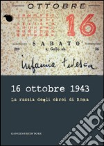 16 ottobre 1943: La razzia degli ebrei di Roma. E-book. Formato PDF ebook