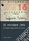 16 ottobre 1943: La razzia degli ebrei di Roma. E-book. Formato PDF ebook