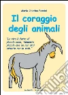 Il coraggio degli animali. E-book. Formato PDF ebook di Maria Cristina Pazzini