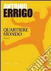 Quartiere mondo. E-book. Formato PDF ebook di Antonio Errigo