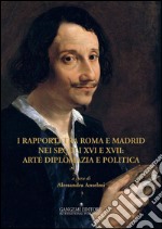 I rapporti tra Roma e Madrid nei secoli XVI e XVII: arte diplomazia e politica. E-book. Formato PDF ebook