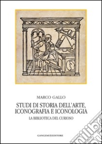 Studi di storia dell'arte, iconografia e iconologia: La biblioteca del curioso. E-book. Formato EPUB ebook di Marco Gallo