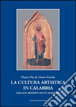 La cultura artistica in Calabria: Dall’alto Medioevo all’età Aragonese. E-book. Formato PDF ebook