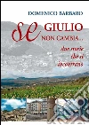 Se Giulio non cambia. Due storie che si incontrano. E-book. Formato PDF ebook di Domenico Barbaro