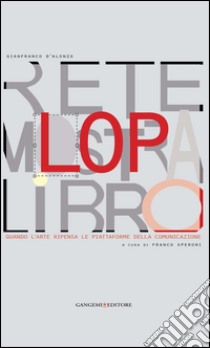 LOP - Rete mostra libro: Quando larte ripensa le piattaforme della comunicazione. E-book. Formato PDF ebook di Gianfranco D'Alonzo