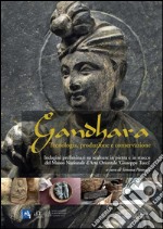 Gandhara: Tecnologia, produzione e conservazione. Indagini preliminari su sculture in pietra e in stucco del Museo Nazionale d’Arte Orientale ‘Giuseppe Tucci’.. E-book. Formato PDF ebook