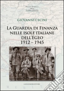La Guardia di Finanza nelle isole italiane dell’Egeo 1912 – 1945. E-book. Formato PDF ebook di Giovanni Cecini
